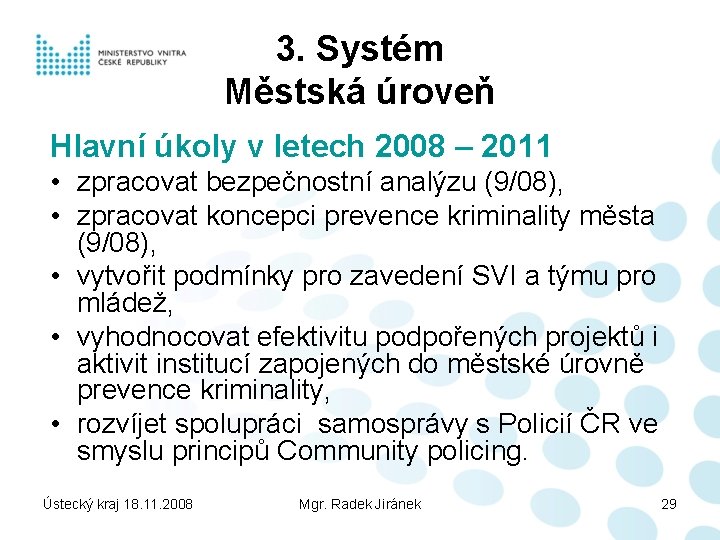 3. Systém Městská úroveň Hlavní úkoly v letech 2008 – 2011 • zpracovat bezpečnostní