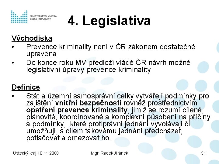 4. Legislativa Východiska • Prevence kriminality není v ČR zákonem dostatečně upravena • Do