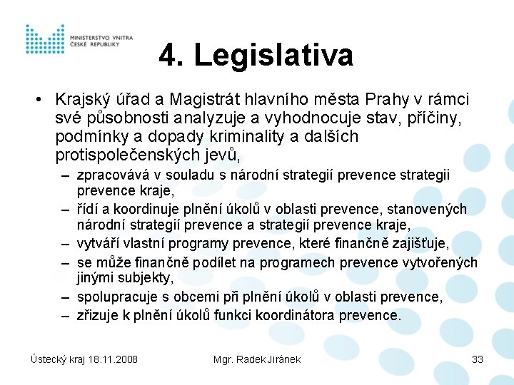 4. Legislativa • Krajský úřad a Magistrát hlavního města Prahy v rámci své působnosti