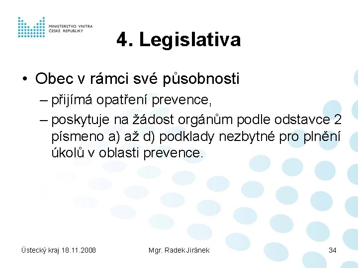 4. Legislativa • Obec v rámci své působnosti – přijímá opatření prevence, – poskytuje