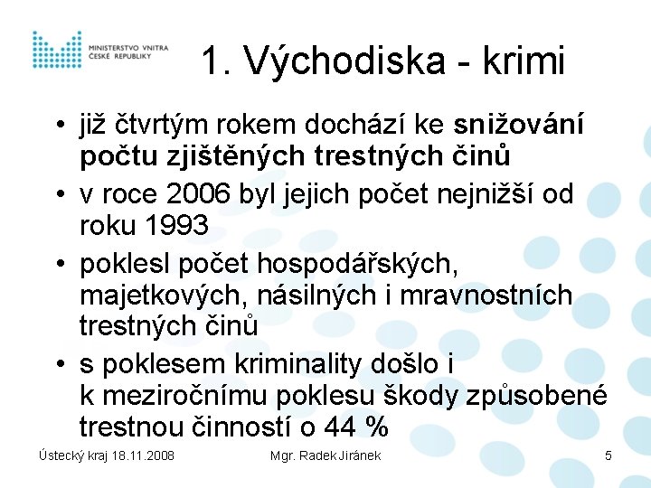 1. Východiska - krimi • již čtvrtým rokem dochází ke snižování počtu zjištěných trestných