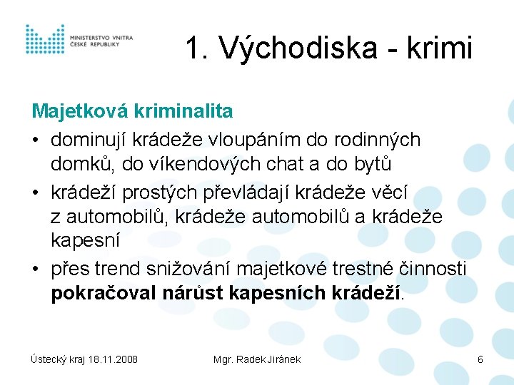 1. Východiska - krimi Majetková kriminalita • dominují krádeže vloupáním do rodinných domků, do