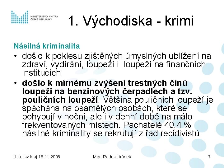 1. Východiska - krimi Násilná kriminalita • došlo k poklesu zjištěných úmyslných ublížení na