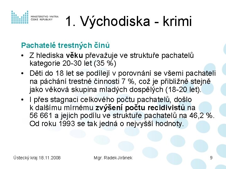 1. Východiska - krimi Pachatelé trestných činů • Z hlediska věku převažuje ve struktuře