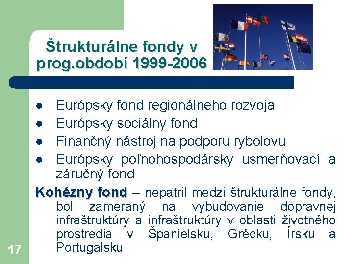 Štrukturálne fondy v prog. období 1999 -2006 Európsky fond regionálneho rozvoja l Európsky sociálny