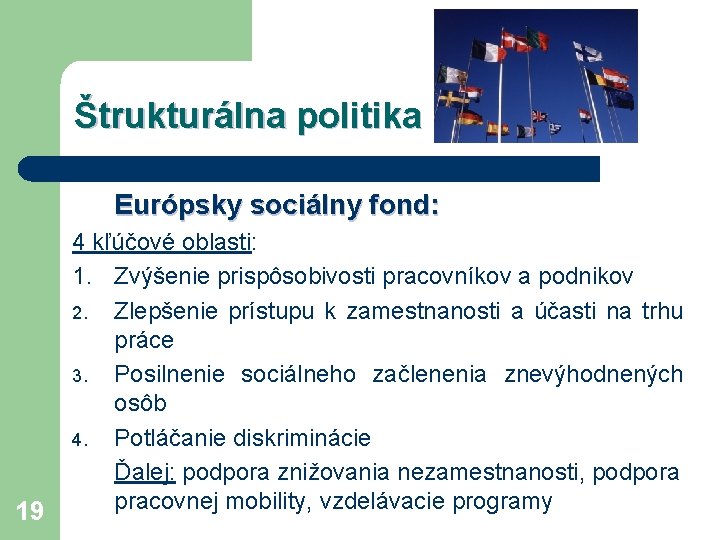 Štrukturálna politika Európsky sociálny fond: 19 4 kľúčové oblasti: 1. Zvýšenie prispôsobivosti pracovníkov a
