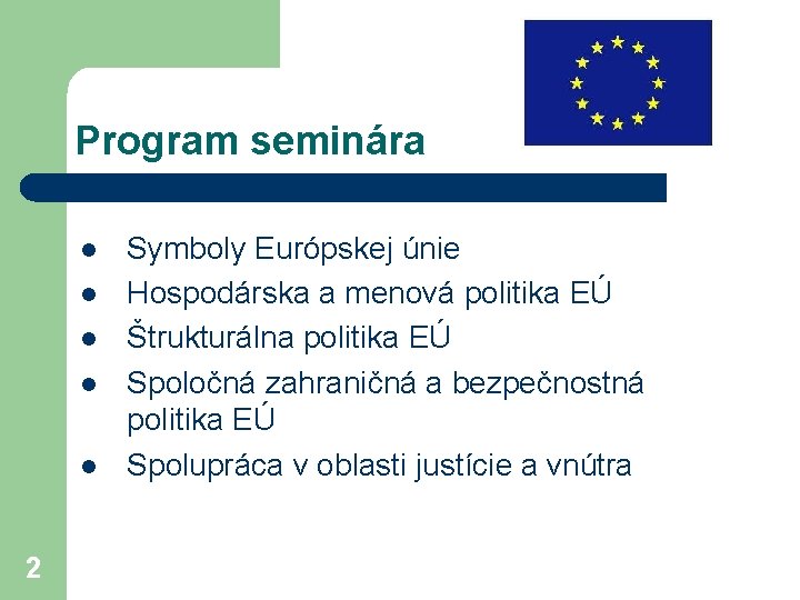 Program seminára l l l 2 Symboly Európskej únie Hospodárska a menová politika EÚ
