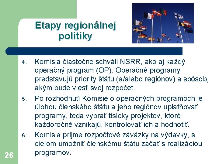 Etapy regionálnej politiky 4. 5. 6. 26 Komisia čiastočne schváli NSRR, ako aj každý