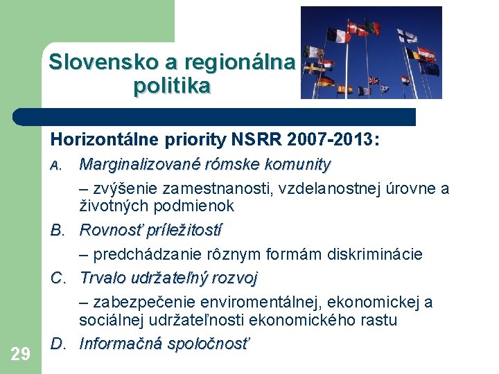 Slovensko a regionálna politika Horizontálne priority NSRR 2007 -2013: A. B. C. 29 D.