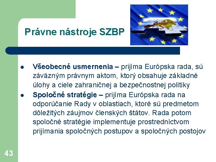 Právne nástroje SZBP l l 43 Všeobecné usmernenia – prijíma Európska rada, sú záväzným