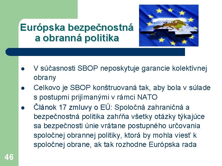 Európska bezpečnostná a obranná politika l l l 46 V súčasnosti SBOP neposkytuje garancie