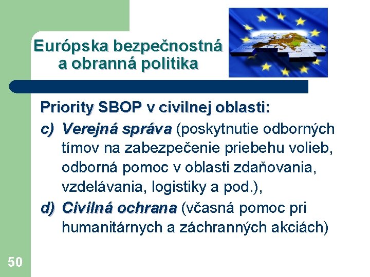 Európska bezpečnostná a obranná politika Priority SBOP v civilnej oblasti: c) Verejná správa (poskytnutie