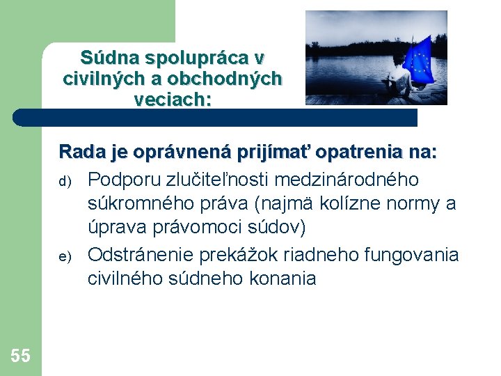 Súdna spolupráca v civilných a obchodných veciach: Rada je oprávnená prijímať opatrenia na: d)