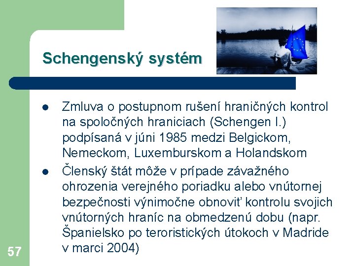 Schengenský systém l l 57 Zmluva o postupnom rušení hraničných kontrol na spoločných hraniciach