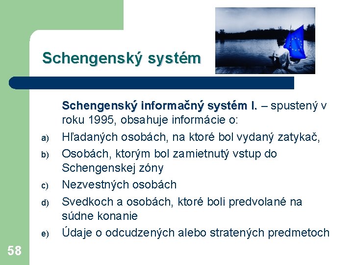 Schengenský systém a) b) c) d) e) 58 Schengenský informačný systém I. – spustený
