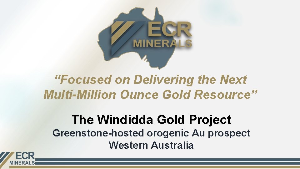 “Focused on Delivering the Next Multi-Million Ounce Gold Resource” The Windidda Gold Project Greenstone-hosted
