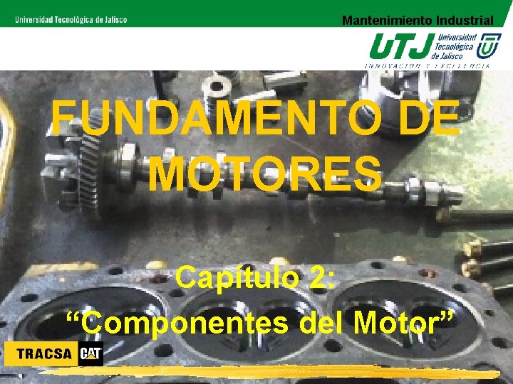 Mantenimiento Industrial FUNDAMENTO DE MOTORES Capítulo 2: “Componentes del Motor” 