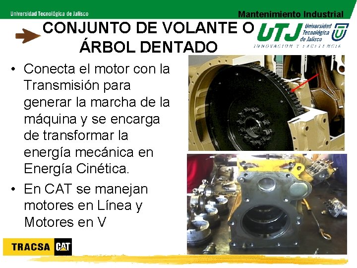 Mantenimiento Industrial CONJUNTO DE VOLANTE O ÁRBOL DENTADO • Conecta el motor con la