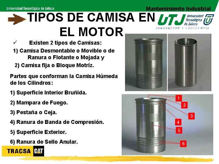 Mantenimiento Industrial TIPOS DE CAMISA EN EL MOTOR ü Existen 2 tipos de Camisas: