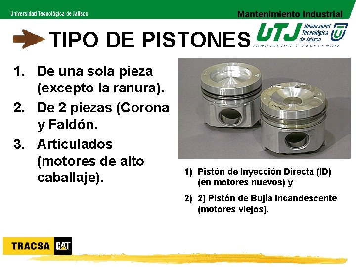 Mantenimiento Industrial TIPO DE PISTONES 1. De una sola pieza (excepto la ranura). 2.