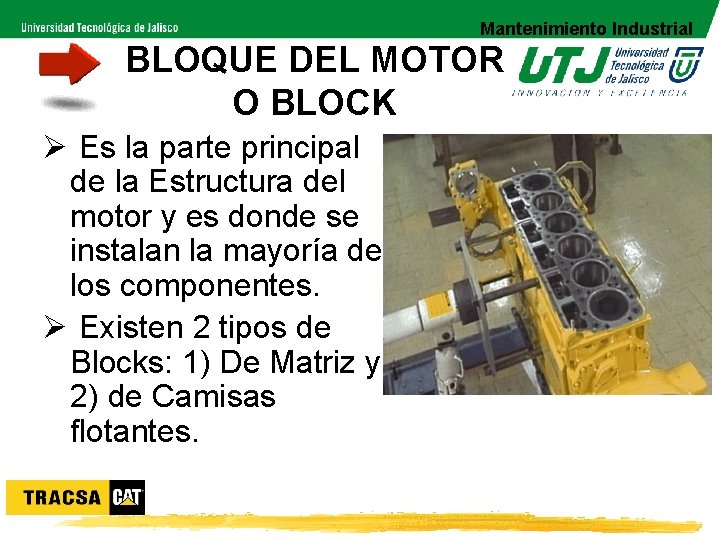 Mantenimiento Industrial BLOQUE DEL MOTOR O BLOCK Ø Es la parte principal de la