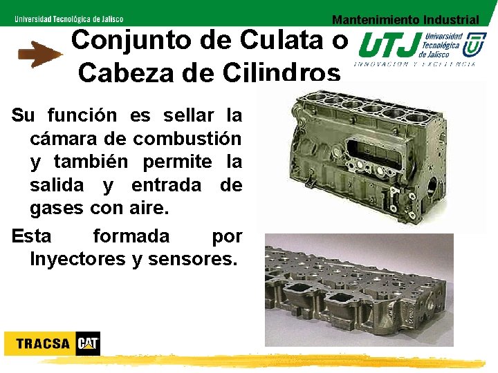Mantenimiento Industrial Conjunto de Culata o Cabeza de Cilindros Su función es sellar la