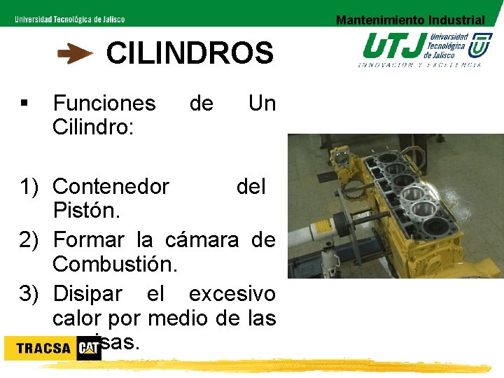 Mantenimiento Industrial CILINDROS § Funciones Cilindro: de Un 1) Contenedor del Pistón. 2) Formar