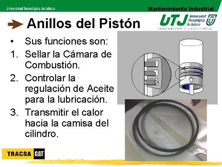Mantenimiento Industrial Anillos del Pistón • Sus funciones son: 1. Sellar la Cámara de