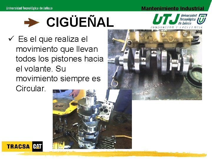 Mantenimiento Industrial CIGÜEÑAL ü Es el que realiza el movimiento que llevan todos los