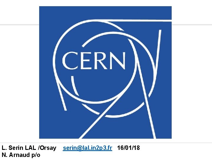 L. Serin LAL /Orsay serin@lal. in 2 p 3. fr 16/01/18 N. Arnaud p/o