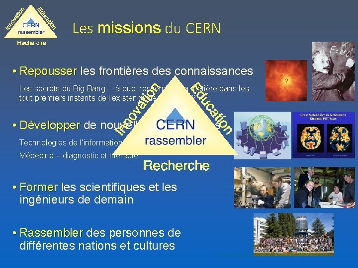 Les missions du CERN • Repousser les frontières des connaissances Les secrets du Big