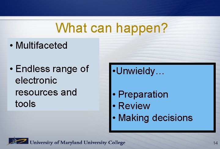 What can happen? • Multifaceted • Endless range of electronic resources and tools • What can happen? • Multifaceted • Endless range of electronic resources and tools •