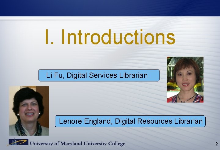I. Introductions Li Fu, Digital Services Librarian Lenore England, Digital Resources Librarian 2 I. Introductions Li Fu, Digital Services Librarian Lenore England, Digital Resources Librarian 2