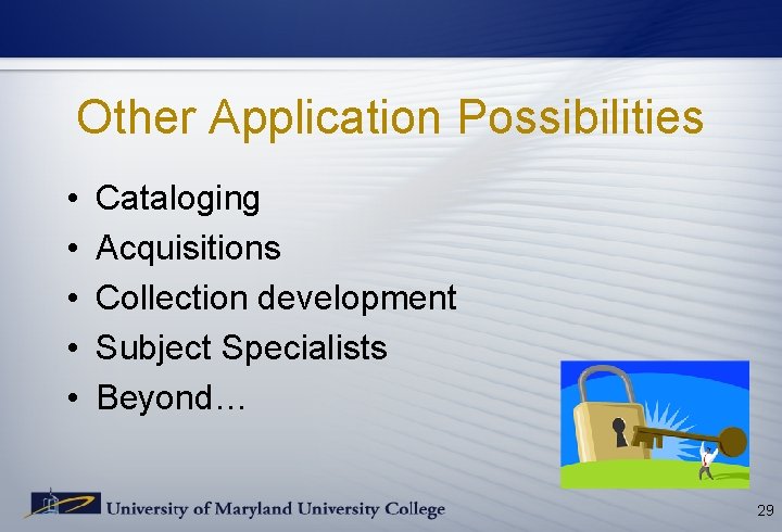 Other Application Possibilities • • • Cataloging Acquisitions Collection development Subject Specialists Beyond… 29 Other Application Possibilities • • • Cataloging Acquisitions Collection development Subject Specialists Beyond… 29