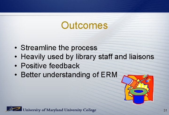 Outcomes • • Streamline the process Heavily used by library staff and liaisons Positive Outcomes • • Streamline the process Heavily used by library staff and liaisons Positive