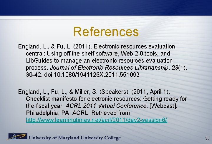 References England, L. , & Fu, L. (2011). Electronic resources evaluation central: Using off References England, L. , & Fu, L. (2011). Electronic resources evaluation central: Using off