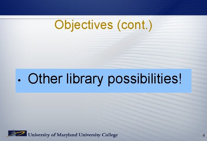 Objectives (cont. ) • Other library possibilities! 4 Objectives (cont. ) • Other library possibilities! 4