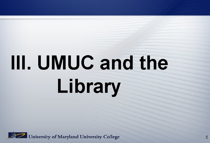 III. UMUC and the Library 5 III. UMUC and the Library 5