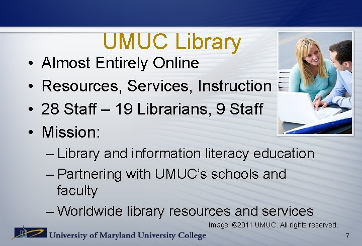 • • UMUC Library Almost Entirely Online Resources, Services, Instruction 28 Staff – • • UMUC Library Almost Entirely Online Resources, Services, Instruction 28 Staff –