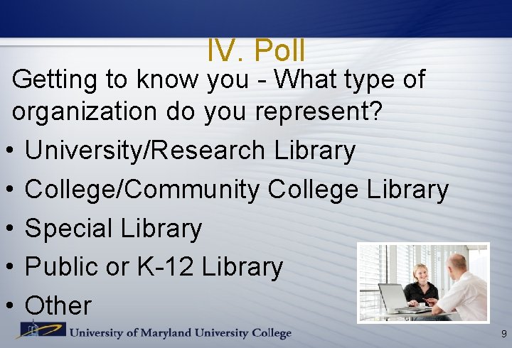 IV. Poll Getting to know you - What type of organization do you represent? IV. Poll Getting to know you - What type of organization do you represent?