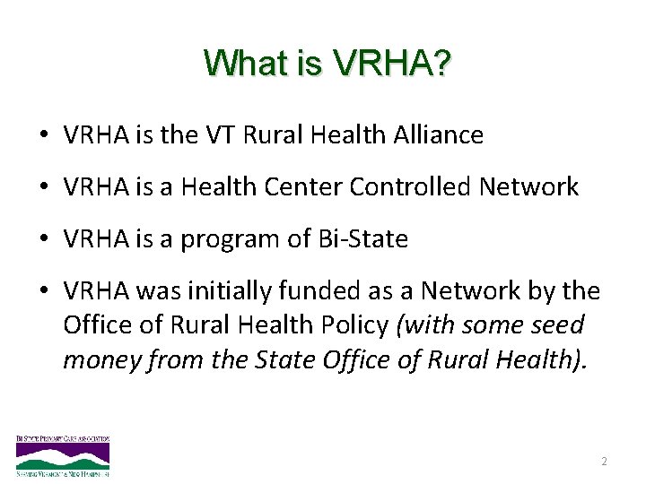 What is VRHA? • VRHA is the VT Rural Health Alliance • VRHA is