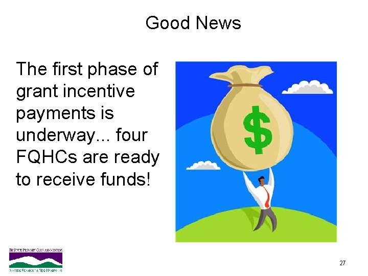 Good News The first phase of grant incentive payments is underway. . . four