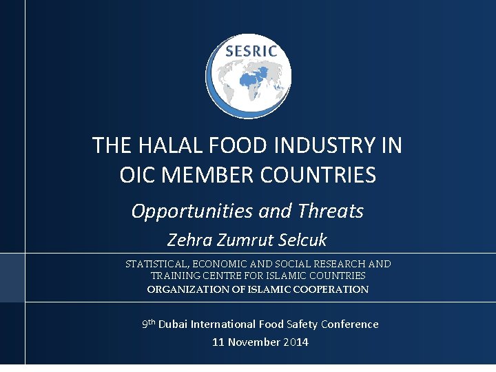 THE HALAL FOOD INDUSTRY IN OIC MEMBER COUNTRIES Opportunities and Threats Zehra Zumrut Selcuk