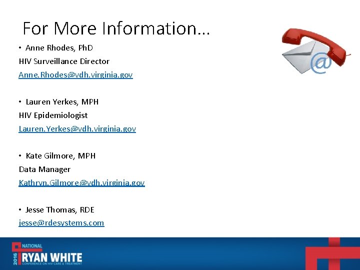 For More Information… • Anne Rhodes, Ph. D HIV Surveillance Director Anne. Rhodes@vdh. virginia.