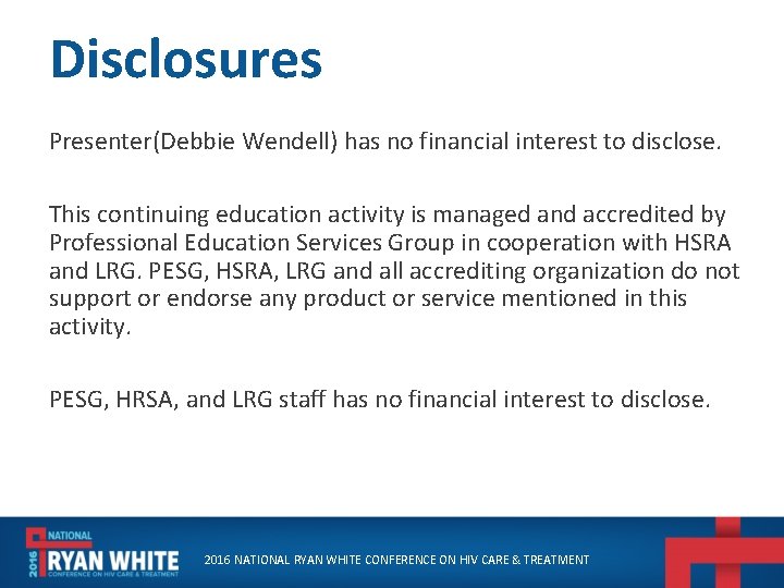 Disclosures Presenter(Debbie Wendell) has no financial interest to disclose. This continuing education activity is