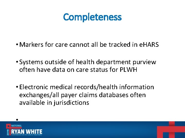 Completeness • Markers for care cannot all be tracked in e. HARS • Systems