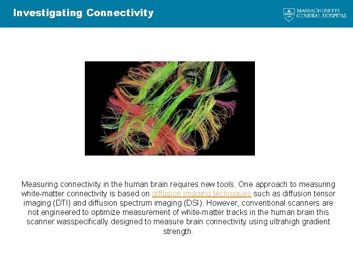 Investigating Connectivity Measuring connectivity in the human brain requires new tools. One approach to