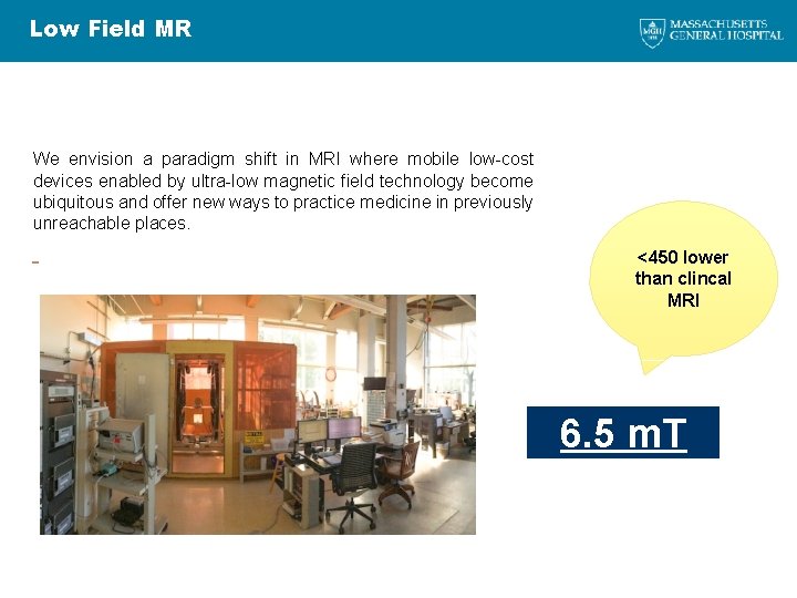 Low Field MR We envision a paradigm shift in MRI where mobile low-cost devices