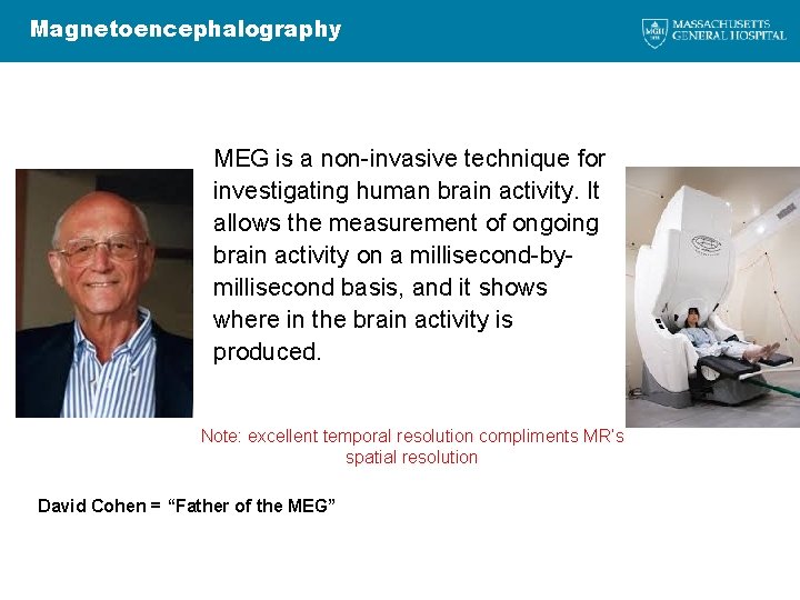 Magnetoencephalography MEG is a non-invasive technique for investigating human brain activity. It allows the
