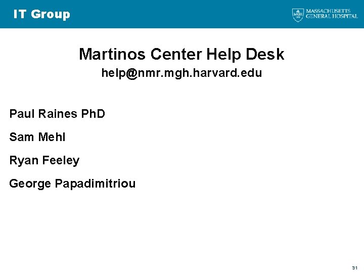 IT Group Martinos Center Help Desk help@nmr. mgh. harvard. edu Paul Raines Ph. D
